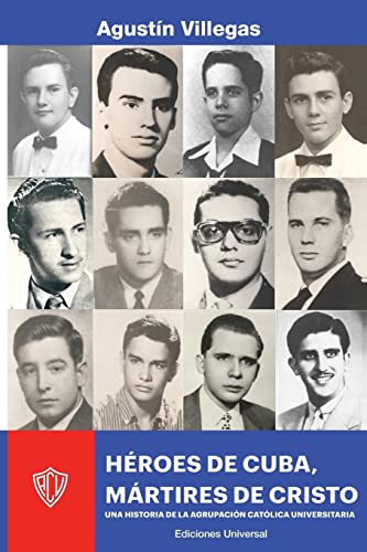 HÉROES DE CUBA, MÁRTIRES DE CRISTO. UNA HISTORIA DE LA ACU: UNA HISTORIA DE LA ACU