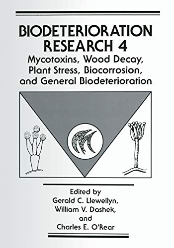 Mycotoxins, Wood Decay, Plant Stress, Biocorrosion, and General Biodeterioration (Biodeterioration Research, 4, Band 4)