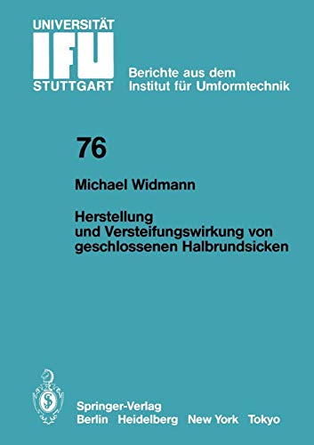 Herstellung und Versteifungswirkung von geschlossenen Halbrundsicken (IFU - Berichte aus dem Institut für Umformtechnik der Universität Stuttgart, 76, Band 76)