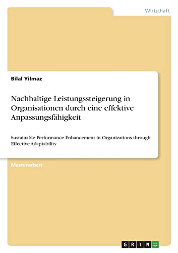Nachhaltige Leistungssteigerung in Organisationen durch eine effektive Anpassungsfähigkeit: Sustainable Performance Enhancement in Organizations through Effective Adaptability