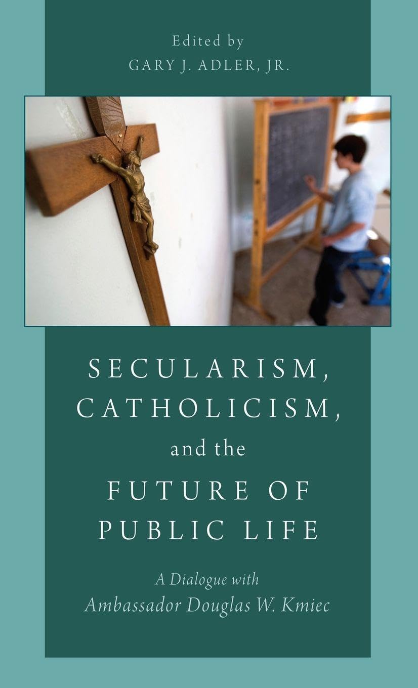 Secularism, Catholicism, and the Future of Public Life: A Dialogue with Ambassador Douglas W. Kmiec