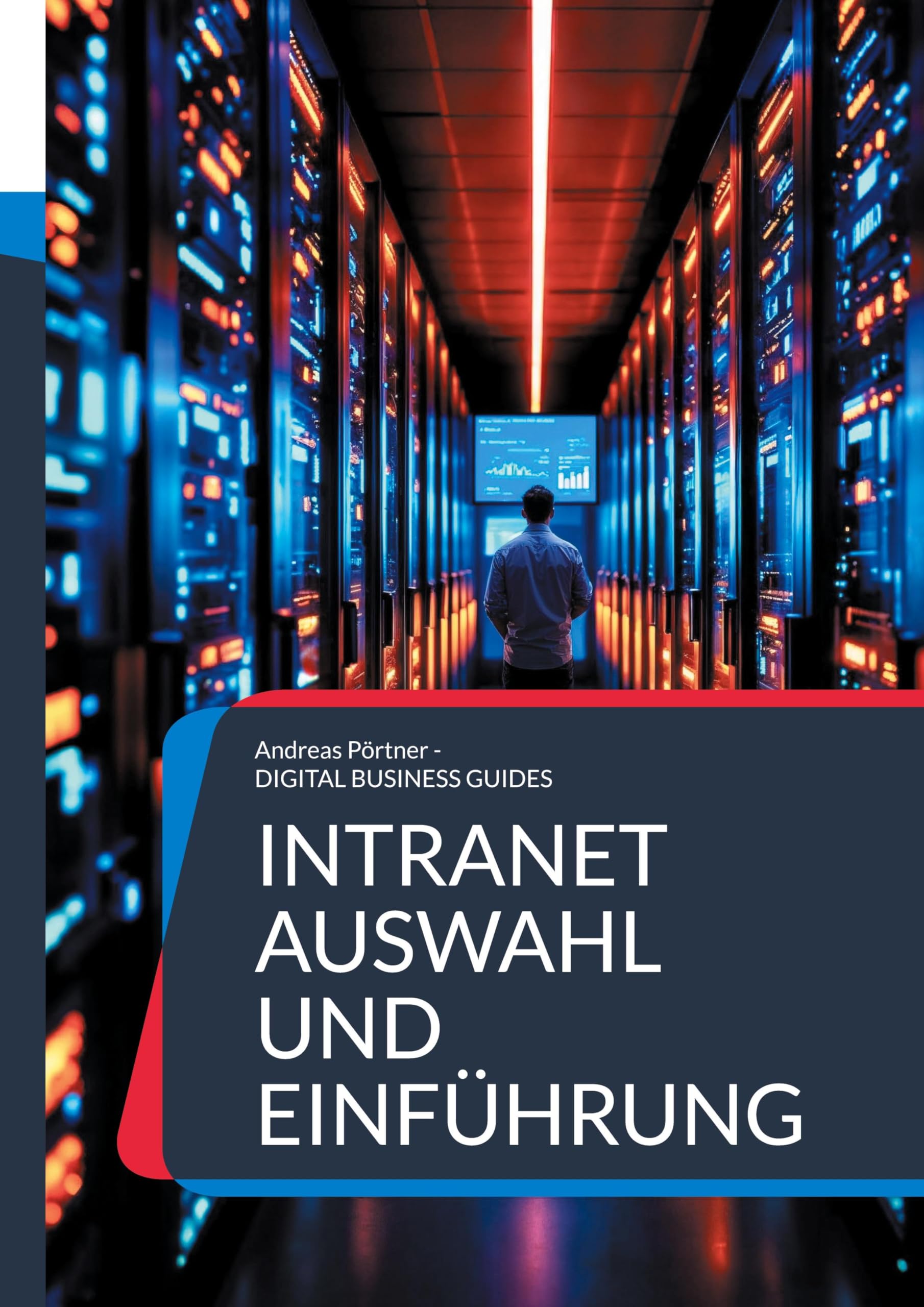 Intranet Auswahl und Einführung: Strategisch planen, nutzerzentriert umsetzen, Intranetprojekte richtig aufbauen (DIGITAL BUSINESS GUIDES)