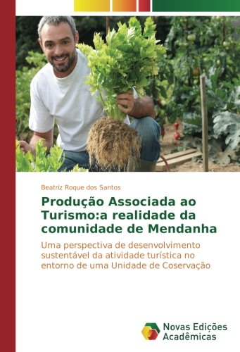 Produção Associada ao Turismo:a realidade da comunidade de Mendanha: Uma perspectiva de desenvolvimento sustentável da atividade turística no entorno de uma Unidade de Coservação