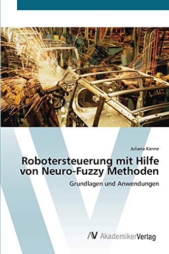 Robotersteuerung mit Hilfe von Neuro-Fuzzy Methoden: Grundlagen und Anwendungen