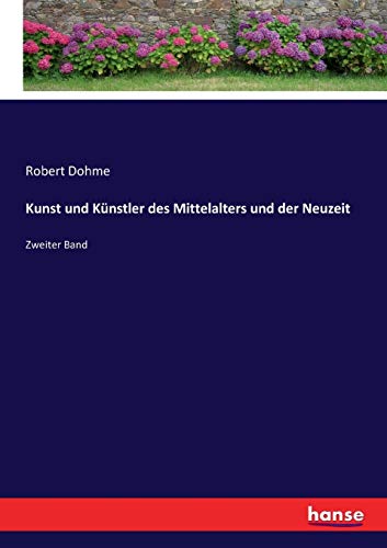 Kunst und Künstler des Mittelalters und der Neuzeit: Zweiter Band