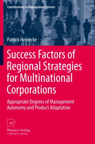Success Factors of Regional Strategies for Multinational Corporations: Appropriate Degrees of Management Autonomy and Product Adaptation (Contributions to Management Science)