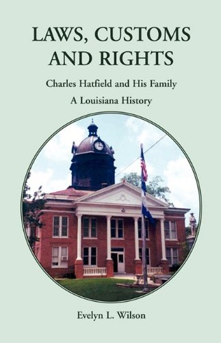 Laws, Customs and Rights: Charles Hatfield and His Family, A Louisiana History