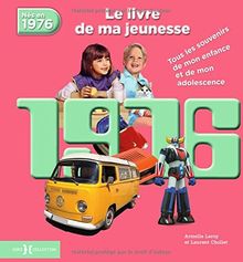 Nés en 1976 : le livre de ma jeunesse : tous les souvenirs de mon enfance et de mon adolescence