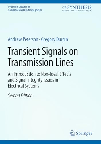 Transient Signals on Transmission Lines: An Introduction to Non-Ideal Effects and Signal Integrity Issues in Electrical Systems (Synthesis Lectures on Computational Electromagnetics)