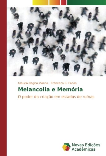 Melancolia e Memória: O poder da criação em estados de ruínas