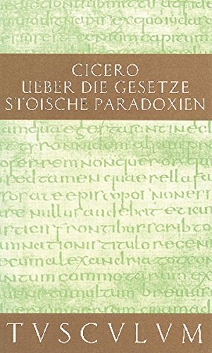 De legibus / Über die Gesetze: Paradoxa Stoicorum / Stoische Paradoxien. Lateinisch - Deutsch (Sammlung Tusculum)