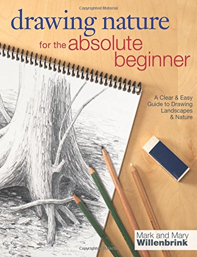 Mark Willenbrink Drawing Nature For The Absolute Beginner, A Clear &amp; Easy Guide To Drawing Landscapes &amp; Nature