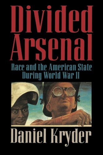 Divided Arsenal: Race And The American State During World War II
