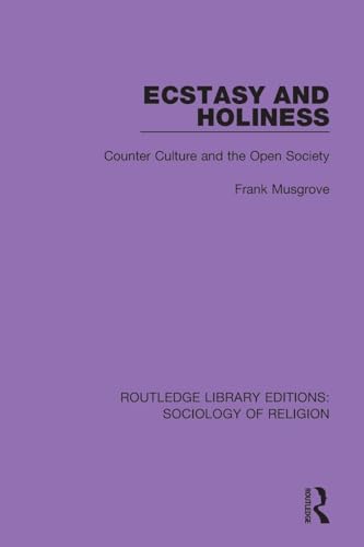 Ecstasy and Holiness: Counter Culture and the Open Society (Routledge Library Editions: Sociology of Religion)