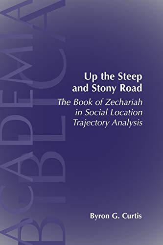 Up the Steep and Stony Road: The Book of Zechariah in Social Location Trajectory (ACADEMIA BIBLICA (SOCIETY OF BIBLICAL LITERATURE) (PAPER), Band 25)