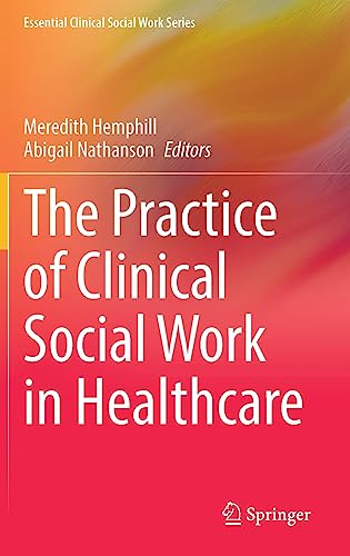 The Practice of Clinical Social Work in Healthcare (Essential Clinical Social Work Series)