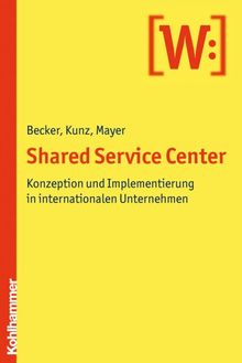 Shared Service Center: Konzeption und Implementierung in internationalen Unternehmen