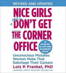 Nice Girls Don't Get the Corner Office: Unconscious Mistakes Women Make That Sabotage Their Careers (A NICE GIRLS Book)