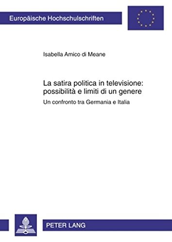 La satira politica in televisione: possibilità e limiti di un genere: Un confronto tra Germania e Italia (Europäische Hochschulschriften - Reihe III)