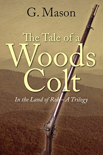The Tale of a Woods Colt: In the Land of Rob - A Trilogy