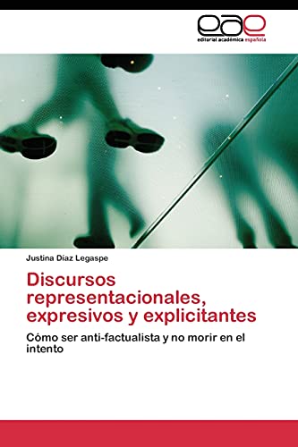 Discursos representacionales, expresivos y explicitantes: Cómo ser anti-factualista y no morir en el intento