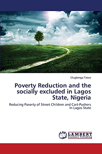 Poverty Reduction and the socially excluded in Lagos State, Nigeria: Reducing Poverty of Street Children and Cart-Pushers In Lagos State