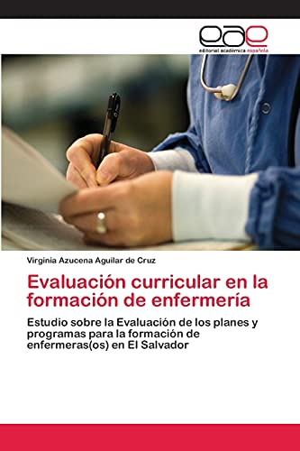 Evaluación curricular en la formación de enfermería: Estudio sobre la Evaluación de los planes y programas para la formación de enfermeras(os) en El Salvador