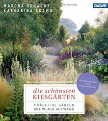 Die schönsten Kiesgärten: Prächtige Gärten mit wenig Aufwand - Gestaltungsideen, Pflege, Pflanzenporträts