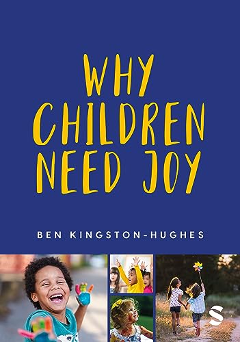 Why Children Need Joy: The fundamental truth about childhood