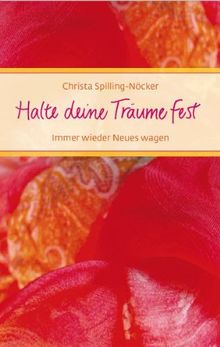 Halte deine Träume fest: Immer wieder Neues wagen