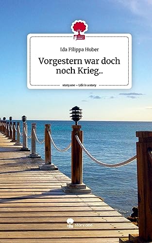 Vorgestern war doch noch Krieg... Life is a Story - story.one