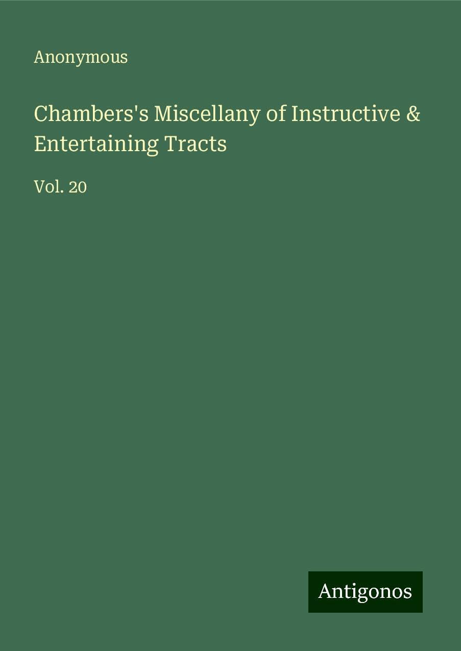 Chambers's Miscellany of Instructive & Entertaining Tracts: Vol. 20