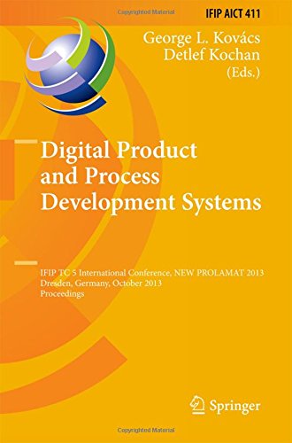 Digital Product and Process Development Systems: IFIP TC 5 International Conference, NEW PROLAMAT 2013, Dresden, Germany, October 10-11, 2013, ... in Information and Communication Technology)