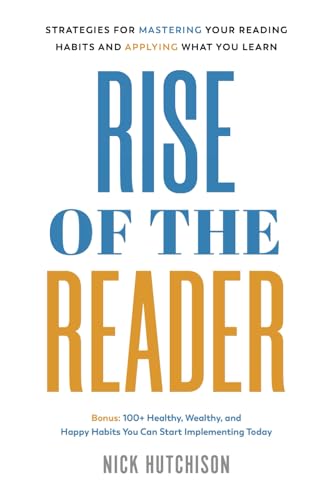 Nick Hutchison Rise Of The Reader, Strategies For Mastering Your Reading Habits And Applying What You Learn