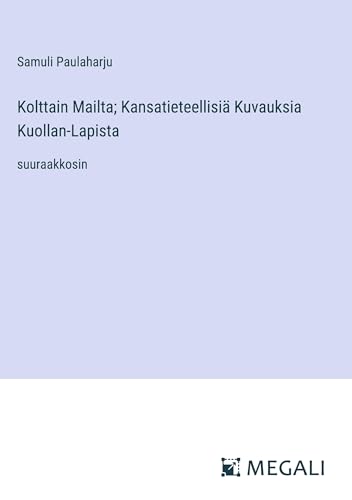 Kolttain Mailta; Kansatieteellisiä Kuvauksia Kuollan-Lapista: suuraakkosin
