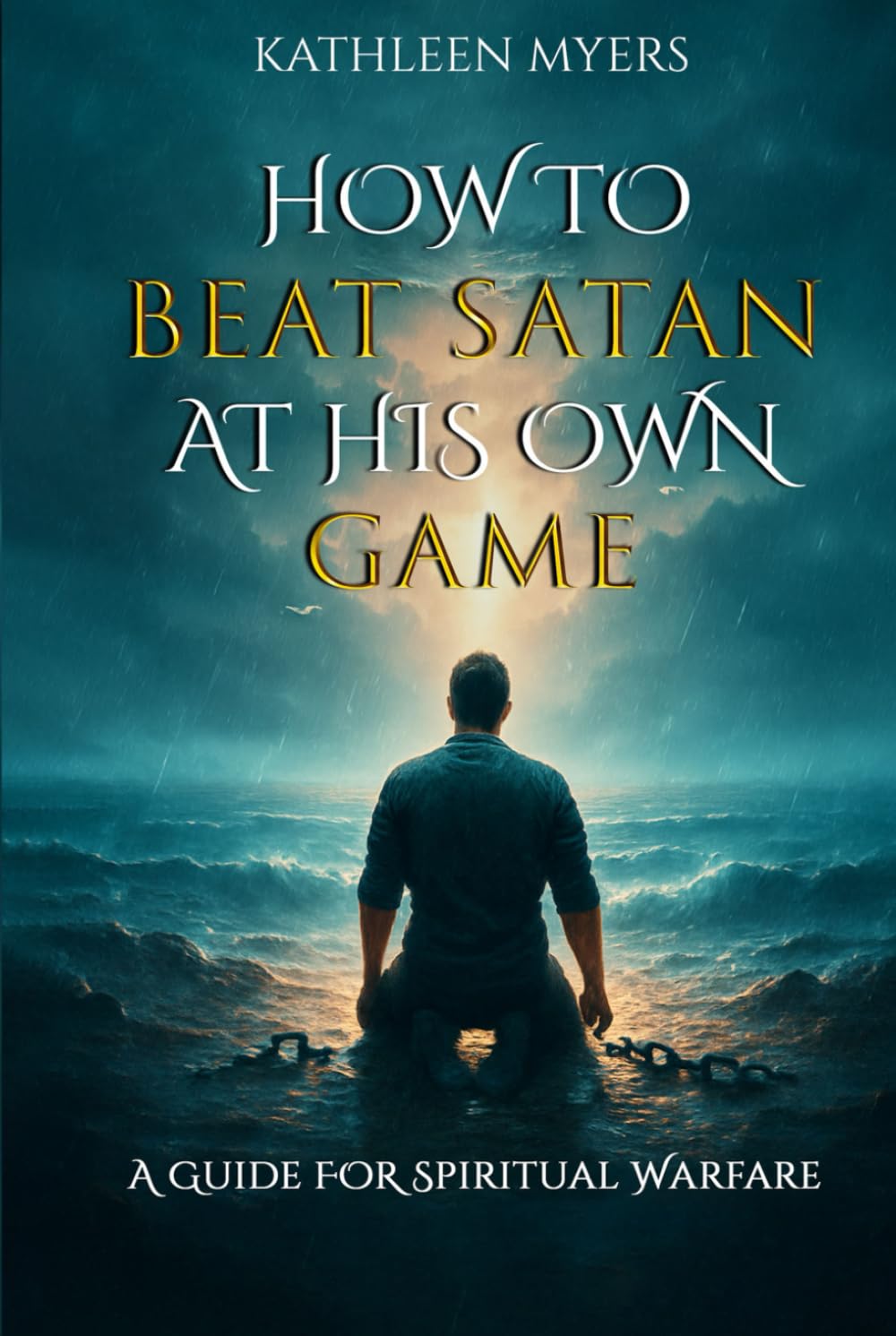 How to Beat Satan At His Own Game: A Guide For Spiritual Warfare