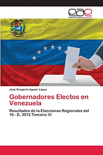 Gobernadores Electos en Venezuela: Resultados de la Elecciones Regionales del 16 - D, 2012 Temario III