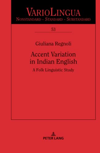 Accent Variation in Indian English: A Folk Linguistic Study (Variolingua. Nonstandard – Standard – Substandard, Band 53)