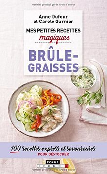 Mes petites recettes magiques brûle-graisses : 100 recettes express et savoureuses pour déstocker