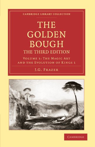 The Golden Bough 12 Volume Set: The Golden Bough, The Third Edition, Volume 1: The Magic Art and the Evolution of Kings 1 (Cambridge Library Collection - Classics)