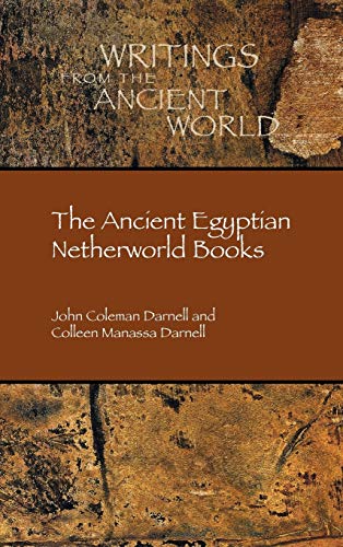 Darnell, Colleen Manassa The Ancient Egyptian Netherworld Books (Writings From The Ancient World, Band 39)