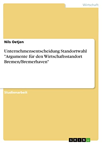 Unternehmensentscheidung Standortwahl Argumente für den Wirtschaftsstandort Bremen/Bremerhaven