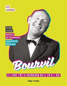 Bourvil : le livre pas si kounkoun qu'il en a l'air : films cultes, secrets de tournage, chansons décalées