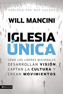 Iglesia única: Cómo los líderes misionales desarrollan visión, captan la cultura y crean movimientos (Leadership Networks)