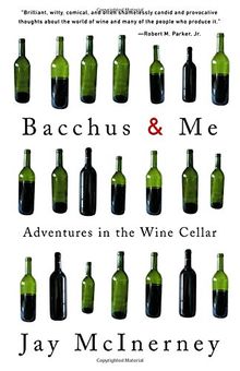 Bacchus and Me: Adventures in the Wine Cellar