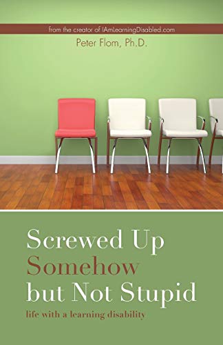 Peter Flom Screwed Up Somehow But Not Stupid, Life With A Learning Disability