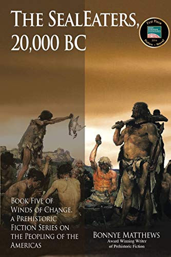 The SealEaters, 20,000 BC: Book Five of Winds of Change, a Prehistoric Fiction Series on the Peopling of the Americas