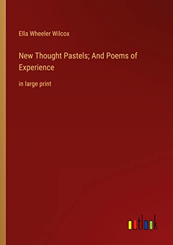 New Thought Pastels; And Poems of Experience: in large print