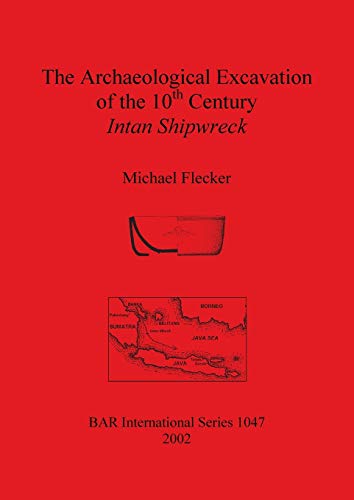 The Archaeological Excavation of the 10th Century Intan Shipwreck (British Archaeological Reports, Band 1047)