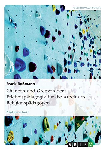 Chancen und Grenzen der Erlebnispädagogik für die Arbeit des Religionspädagogen: Diplomarbeit